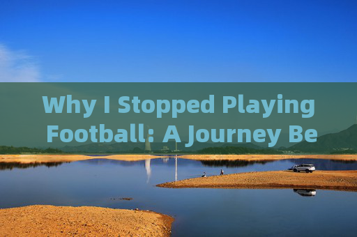 Why I Stopped Playing Football: A Journey Beyond the Pitch,Why I Stopped Playing Football: Beyond the Pitch Why I Stopped Playing Football: A Journey Beyond the Pitch,Why I Stopped Playing Football: Beyond the Pitch