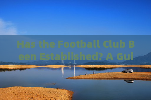 Has the Football Club Been Established? A Guide in English,Has the Football Club Been Established? A Guide in English Has the Football Club Been Established? A Guide in English,Has the Football Club Been Established? A Guide in English